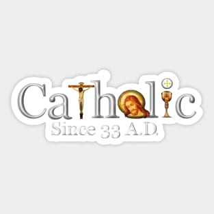 Catholic Since 33 AD T-Shirt Jesus Crucifix Eucharist Sticker